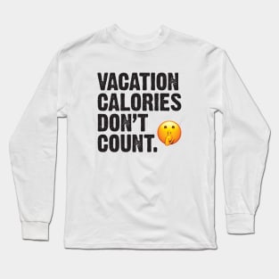 Vacation Calories Don't Count Long Sleeve T-Shirt